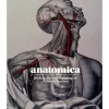 Anatomica, The Exquisite and Unsettling Art of Human Anatomy