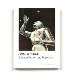 I was a Robot - Science Fiction und Popkultur