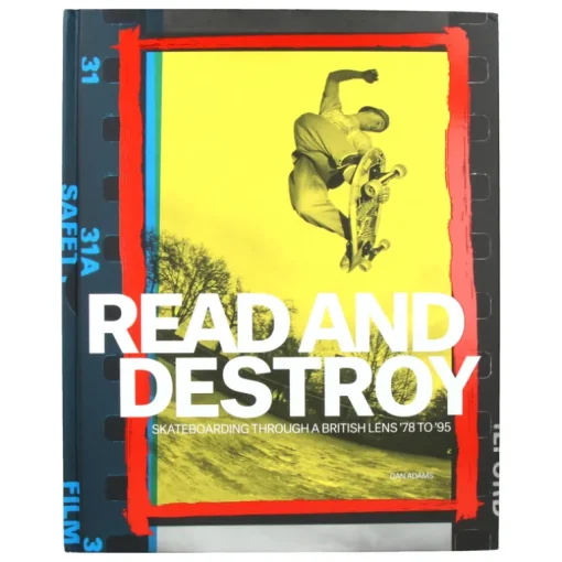 Read and Destroy Skateboarding Through a British Lens 1978-1995