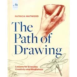 The Path of Drawing : Lessons for Everyday, Creativity and Mindfulness